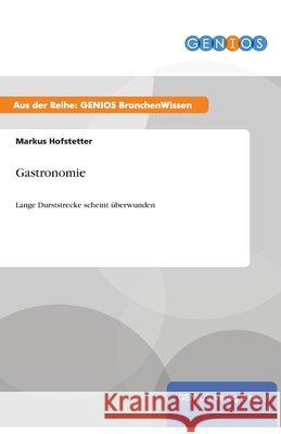 Gastronomie: Lange Durststrecke scheint überwunden Hofstetter, Markus 9783737953894 Gbi-Genios Verlag - książka