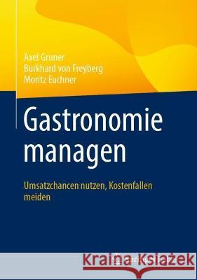 Gastronomie Managen: Umsatzchancen Nutzen, Kostenfallen Meiden Gruner, Axel 9783658364373 Springer Fachmedien Wiesbaden - książka