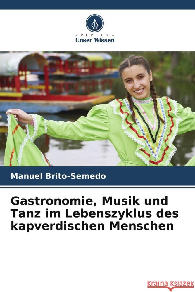 Gastronomie, Musik und Tanz im Lebenszyklus des kapverdischen Menschen Manuel Brito-Semedo 9786207315864 Verlag Unser Wissen - książka