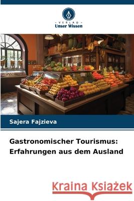 Gastronomischer Tourismus: Erfahrungen aus dem Ausland Fajzieva, Sajera 9786202397568 Verlag Unser Wissen - książka