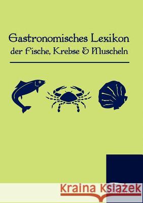 Gastronomisches Lexikon der Fische, Krebse und Muscheln Anonymus, Anonym 9783861951490 Salzwasser-Verlag im Europäischen Hochschulve - książka