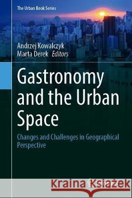 Gastronomy and Urban Space: Changes and Challenges in Geographical Perspective Kowalczyk, Andrzej 9783030344917 Springer - książka