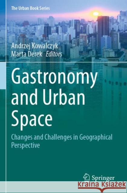 Gastronomy and Urban Space: Changes and Challenges in Geographical Perspective Andrzej Kowalczyk Marta Derek 9783030344948 Springer - książka