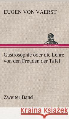 Gastrosophie oder die Lehre von den Freuden der Tafel Vaerst, Friedrich Christian Eugen Baron von 9783849536909 TREDITION CLASSICS - książka