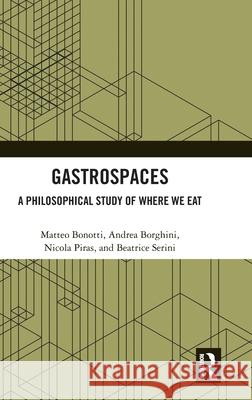 Gastrospaces: A Philosophical Study of Where We Eat Matteo Bonotti Andrea Borghini Nicola Piras 9781032596426 Routledge - książka