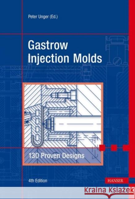 Gastrow Injection Molds: 130 Proven Designs Peter Unger   9783446405929 Carl Hanser Verlag GmbH & Co - książka