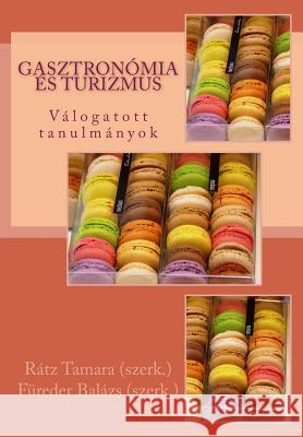Gasztronómia És Turizmus: Válogatott Tanulmányok Ratz, Tamara 9786155075353 Kodolanyi Janos University of Applied Science - książka