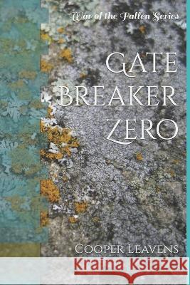 Gate Breaker Zero: War of the Fallen Series Julie Hupp, Cooper J Leavens 9781667855622 Bookbaby - książka
