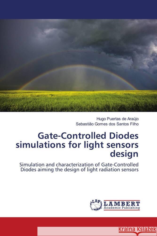 Gate-Controlled Diodes simulations for light sensors design Puertas de Araújo, Hugo, dos Santos Filho, Sebastião Gomes 9786202923163 LAP Lambert Academic Publishing - książka