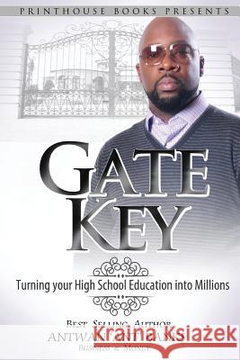 Gate Key: Turning your High School Education into Millions Bank$, Antwan 'Ant '. 9780986134036 VIP Ink Publishing Group, Inc. / Printhouse B - książka