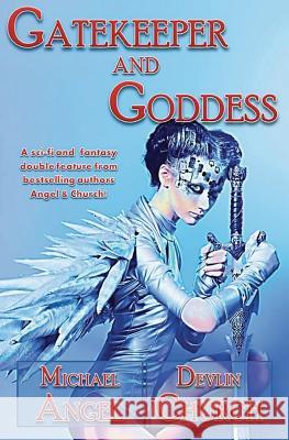 Gatekeeper and Goddess: A sci-fi and fantasy double feature from bestselling authors Angel & Church! Church, Devlin 9781491081433 Createspace - książka