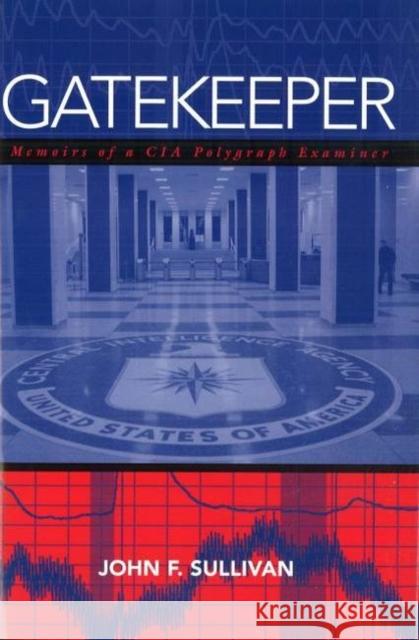Gatekeeper: Memoirs of a CIA Polygraph Examiner Sullivan, John F. 9781597970457 Potomac Books - książka