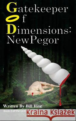 Gatekeeper Of Dimensions: New Pegor Bill Hite 9781544709659 Createspace Independent Publishing Platform - książka