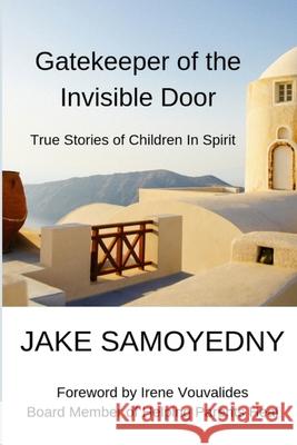 Gatekeeper of the Invisible Door: True Stories of Children In Spirit Jake Samoyedny 9781079168624 Independently Published - książka