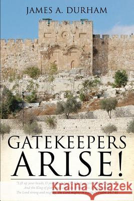 Gatekeepers Arise! James A Durham 9781625096067 Xulon Press - książka