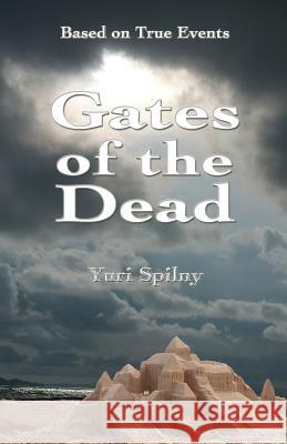 Gates of the Dead: Based on true events Spilny, Yuri 9781442196056 Createspace Independent Publishing Platform - książka