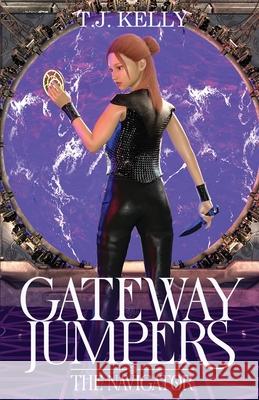 Gateway Jumpers: The Navigator T. J. Kelly 9781948744140 Persistence Publishing - książka