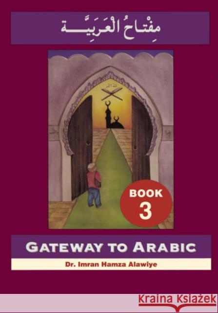 Gateway to Arabic: Book 3 Imran Hamza Alawiye 9780954083328 Anglo-Arabic Graphics Ltd - książka