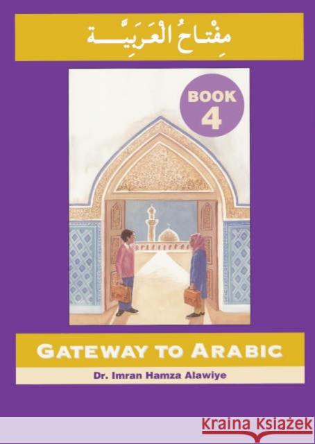 Gateway to Arabic: Book 4 Imran Hamza Alawiye 9780954083335 Anglo-Arabic Graphics Ltd - książka
