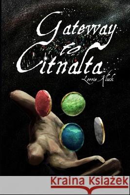Gateway to Citnalta Lorrie Kluck, Aaron Clutter 9781721969654 Createspace Independent Publishing Platform - książka