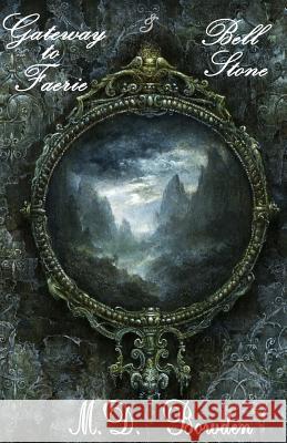 Gateway to Faerie & Bell Stone M. D. Bowden 9781500501884 Createspace - książka