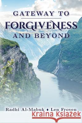 Gateway to Forgiveness and Beyond Radhi Al-Mabuk Len Froyen 9781983568060 Createspace Independent Publishing Platform - książka