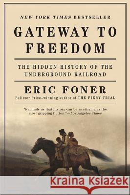 Gateway to Freedom: The Hidden History of the Underground Railroad Eric Foner 9780393352191 W. W. Norton & Company - książka