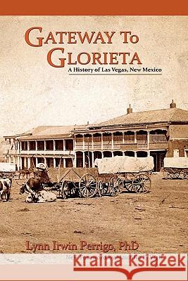 Gateway to Glorieta: A History of Las Vegas, New Mexico Perrigo, Lynn Irwin 9780865347854 Sunstone Press - książka