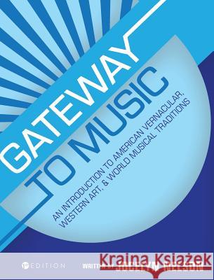 Gateway to Music: An Introduction to American Vernacular, Western Art, and World Musical Traditions Jocelyn Nelson 9781516571802 Cognella Academic Publishing - książka