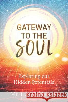 Gateway to the Soul: Exploring our Hidden Potentials Misha Frankel 9798843646394 Independently Published - książka