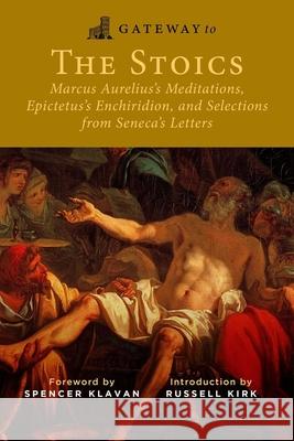 Gateway to the Stoics: Marcus Aurelius's Meditations, Epictetus's Enchiridion, and Selections from Seneca's Letters Seneca 9781684514007 Regnery Publishing Inc - książka