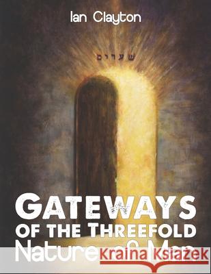 Gateways of the Three-Fold Nature of Man Ian Clayton Revelations Partners  9781911251002 Son of Thunder Publications Ltd - książka