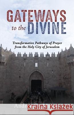 Gateways to the Divine: Transformative Pathways of Prayer from the Holy City of Jerusalem Mayes, Andrew D. 9781725260412 Cascade Books - książka