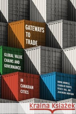 Gateways to Trade: Global Value Chains and Governance in Canadian Cities Dorval Brunelle Claudia d Peter Hall 9780774872034 University of British Columbia Press - książka