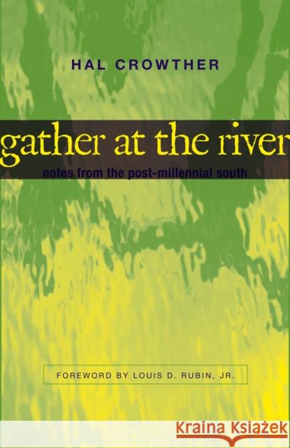 Gather at the River: Notes from the Post-Millennial South Hal Crowther Louis Decimus, Jr. Rubin 9780807131008 Louisiana State University Press - książka
