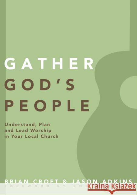 Gather God's People: Understand, Plan, and Lead Worship in Your Local Church Brian Croft Jason Adkins 9780310519355 Zondervan - książka