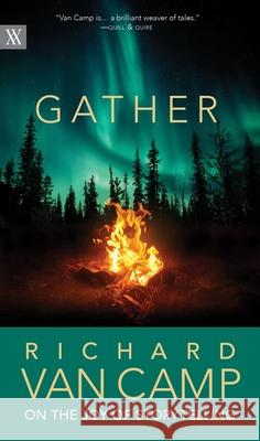 Gather: Richard Van Camp on the Joy of Storytelling Camp, Richard Van 9780889777002 University of Regina Press - książka