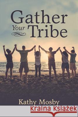 Gather Your Tribe Kathy Mosby 9781546210009 Authorhouse - książka