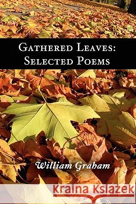 Gathered Leaves: Selected Poems William Graham 9781456317430 Createspace - książka