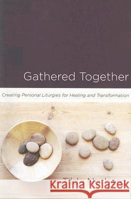 Gathered Together: Creating Personal Liturgies for Healing and Transformation Tilda Norberg 9780835899161 Upper Room Ministries - książka