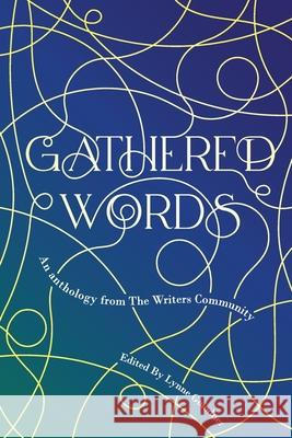 Gathered Words: Creative writing from participants in Lynne Golodner's The Writers Community Lynne Golodner 9781966985006 Scotia Road Books - książka