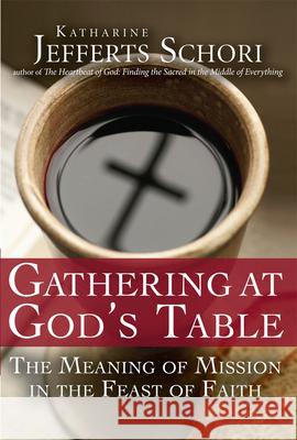 Gathering at God's Table: The Meaning of Mission in the Feast of the Faith Katharine Jefferts Schori 9781594733161 Skylight Paths Publishing - książka