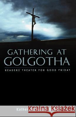 Gathering at Golgotha: Readers' Theater For Good Friday Babb, Katherine Bailey 9780788017919 CSS Publishing Company - książka