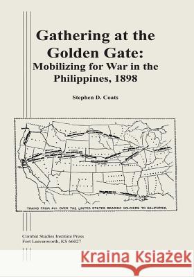 Gathering at the Golden Gate: Mobilizing for War in the Philippines, 1898 Stephen D. Coats 9781494445188 Createspace - książka