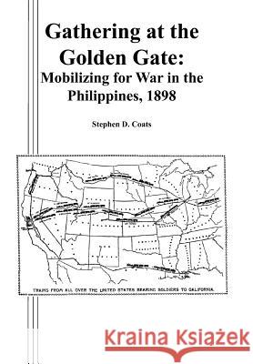 Gathering at the Golden Gate: Mobilizing for War in the Philippines, 1898 Coats, Stephen D. 9781780396798 Books Express Publishing - książka