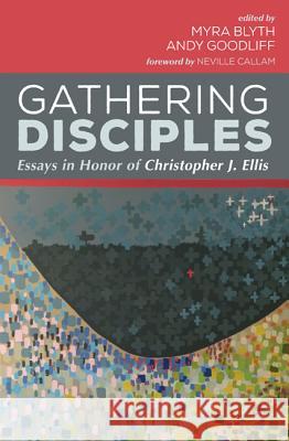 Gathering Disciples: Essays in Honor of Christopher J. Ellis Myra Blyth Andy Goodliff Neville Callam 9781498231572 Pickwick Publications - książka