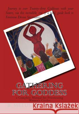 Gathering for Goddess: a complete manual for Priestessing Women's Circles Mihaltses, B. Melusine 9780985138448 Feminine Divine Works - książka