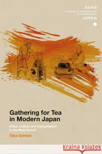 Gathering for Tea in Modern Japan: Class, Culture and Consumption in the Meiji Period Taka Oshikiri Christopher Gerteis 9781350014015 Bloomsbury Academic - książka