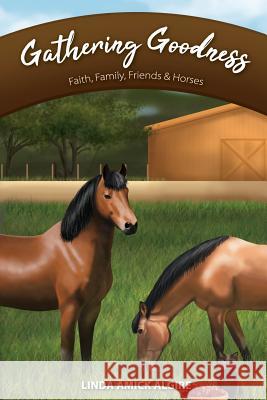 Gathering Goodness: Faith, Family, Friends & Horses Linda Amick Algire 9781733788403 Fawn Song Books - książka