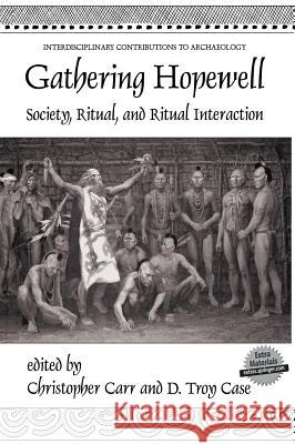 Gathering Hopewell: Society, Ritual and Ritual Interaction Carr, Christopher 9780306484780 KLUWER ACADEMIC PUBLISHERS GROUP - książka